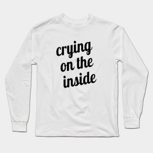 Crying on the Inside Long Sleeve T-Shirt